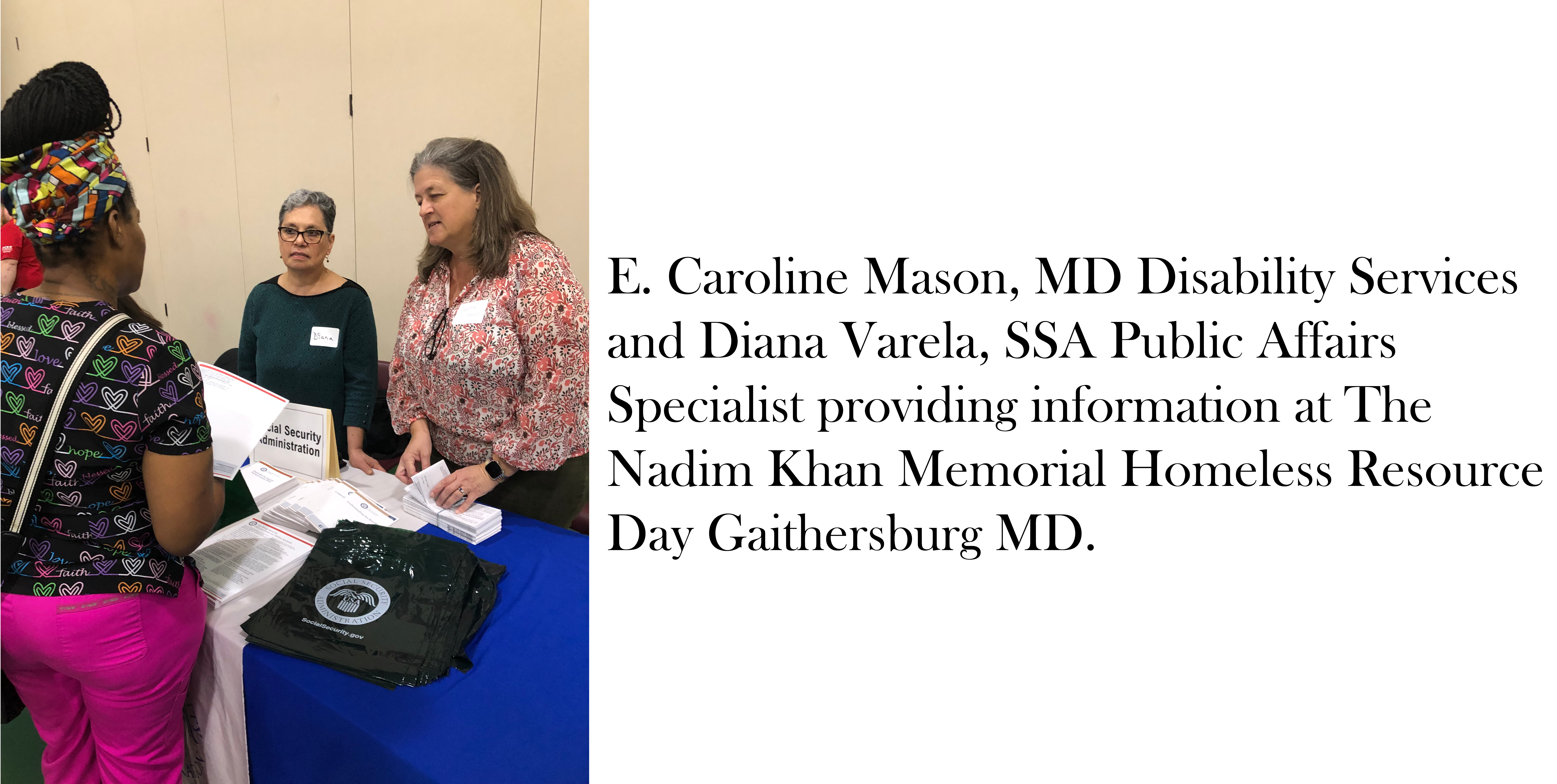 E. Caroline Mason, MD Disability Determination Services and Diana Varela, SSA Public Affairs Specialist providing information at The Nadim Khan Memorial Homeless Resource Day Gaithersburg MD.